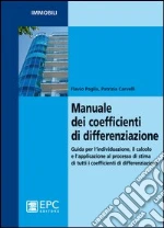 Manuale dei coefficienti di differenziazione. Guida per l'individuazione, il calcolo e l'applicazione al processo di stima di tutti i coefficienti di differenziazion libro di Paglia Flavio - Carvelli Patrizia