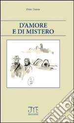 D'amore e di mistero libro di Tonon Dino