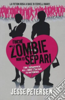 Finché zombie non ci separi (1) libro di Petersen Jesse