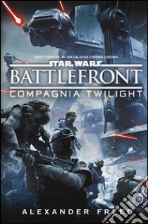 Battlefront. Compagnia Twilight. Star Wars libro di Freed Alexander