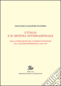L'Italia e il sistema internazionale. Dalla formazione del governo Mussolini alla grande depressione (1922-1929). Vol. I-II libro di Lefebvre D'Ovidio Francesco