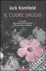Il Cuore saggio libro di Kornfield Jack