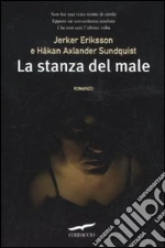 La stanza del male libro di Eriksson Jerker - Sundquist Hakan A.