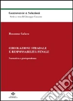 Circolazione stradale e responsabilità penale. Normativa e giurisprudenza libro di Cafaro Rosanna