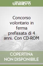 Concorso volontario in ferma prefissata di 4 anni. Con CD-ROM libro di Marino Walter G.