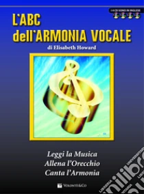 L'ABC dell'armonia vocale. Con 4 CD Audio libro di Howard Elisabeth