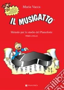 Il Musigatto. Metodo per lo studio del pianoforte. Primo livello libro di Vacca Maria