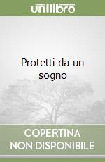 Protetti da un sogno libro di Guazzoni Francesco