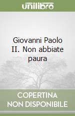 Giovanni Paolo II. Non abbiate paura libro
