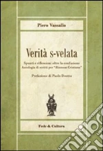 Verità s-velata. Spunti e riflessioni oltre la confusione. Antologia di scritti per «Riscossa Cristiana» libro di Vassallo Piero