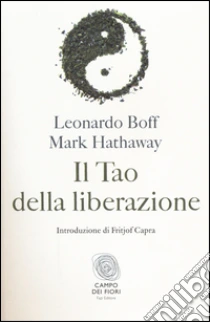 Il tao della liberazione. Esplorando l'ecologia della trasformazione libro di Boff Leonardo - Hathaway Mark