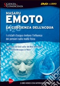 La coscienza dell'acqua. Con DVD libro di Emoto Masaru
