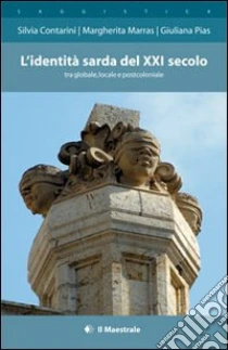 L'identità sarda del XXI secolo tra globale, locale e postcoloniale libro di Contarini Silvia - Marras Margherita - Pias Giuliana
