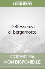 Dell'essenza di bergamotta libro di Focà Alfredo