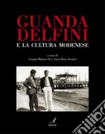 Guanda Delfini e la cultura modenese libro di Montecchi Giorgio - Venturi A. Rosa