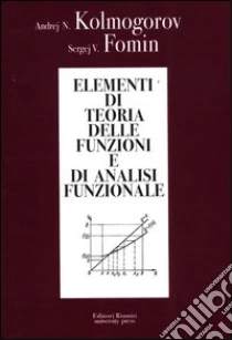 Elementi di teoria delle funzioni e di analisi funzionale libro di Kolmogorov Andrej N. - Fomin Sergej V.