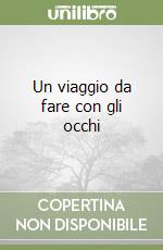 Un viaggio da fare con gli occhi libro di Domeniconi Aurora