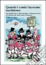 Quando i comici facevano touchdown. Dai Fratelli Marx ai Blues Brothers, l'esilarante epopea dei team comici d'America libro di Epstein Lawrence J.