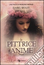La pittrice di anime libro di Wolff Isabel