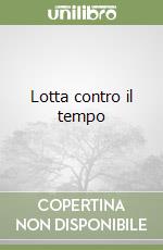 Lotta contro il tempo libro di Gerard Cindy