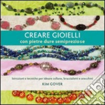 Creare gioielli con pietre dure e semipreziose libro di Gover Kim