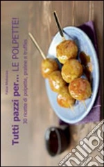 Tutti pazzi per... le polpette! libro di Mebazaa Faïza