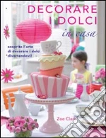 Decorare i dolci in casa libro di Clark Zoe
