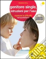 Genitore single, istruzioni per l'uso libro di Deny Madeleine