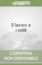 Il lavoro e i soldi libro di Labbé Brigitte; Puech Michel