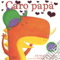 Caro papà libro di Abbot Judi - Walsh Joanna