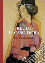 Freud e il caso Dora. Una promessa tradita libro di Romano Cesare