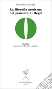 La filosofia moderna nel pensiero di Hegel libro di Calabrò Gaetano