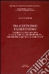 Tra scetticismo e libertinismo. Charles Blount (1654-1693) e la cultura del libero pensiero nell'Inghilterra degli ultimi Stuart libro di Pfanner Dario