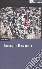 Inventare il comune libro di Negri Antonio