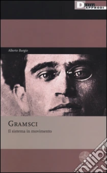 Gramsci. Il sistema in movimento libro di Burgio Alberto