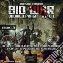 Bio war. Doomed Praga. Atto 1. Audiolibro. CD Audio formato MP3 di Torriani Massimo