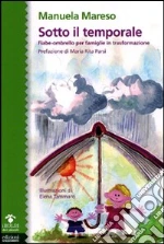 Sotto il temporale. Fiabe-ombrello per famiglie in trasformazione libro di Mareso Manuela