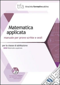 22 TFA. Matematica applicata per la classe A048. Manuale per le prove scritte e orali. Con software di simulazione libro di Barbuto Emiliano - Calabrese Santo