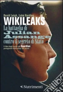 Wikileaks. La battaglia di Julian Assange contro il segreto di stato libro di Leigh David - Harding Luke