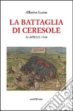 La battaglia di Ceresole libro di Lusso Alberto
