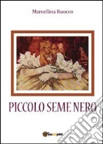 Piccolo seme nero libro di Ruocco Marcellina