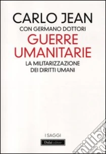 Guerre umanitarie. La militarizzazione dei diritti umani libro di Jean Carlo - Dottori Germano
