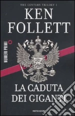 La caduta dei giganti. The century trilogy (1) libro di Follett Ken