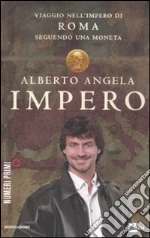 Impero. Viaggio nell'Impero di Roma seguendo una moneta libro di Angela Alberto