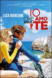Io che amo solo te libro di Bianchini Luca