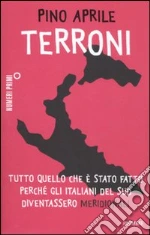 Terroni. Tutto quello che è stato fatto perché gli italiani del Sud diventassero «meridionali» libro di Aprile Pino