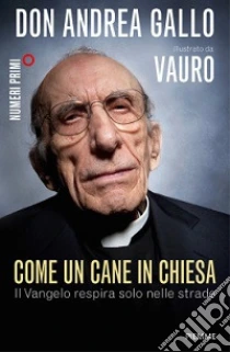 Come un cane in Chiesa. Il Vangelo respira solo nelle strade libro di Gallo Andrea - Senesi Vauro