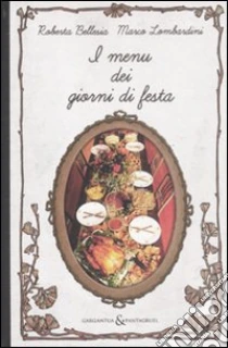 I menù dei giorni di festa libro di Bellesia Roberta - Lombardini Marco