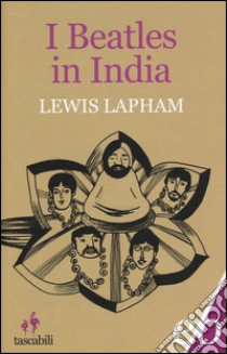 I Beatles in India libro di Lapham Lewis
