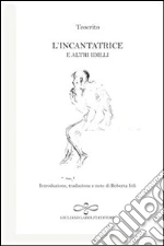 L'incantatrice e altri idilli libro di Teocrito